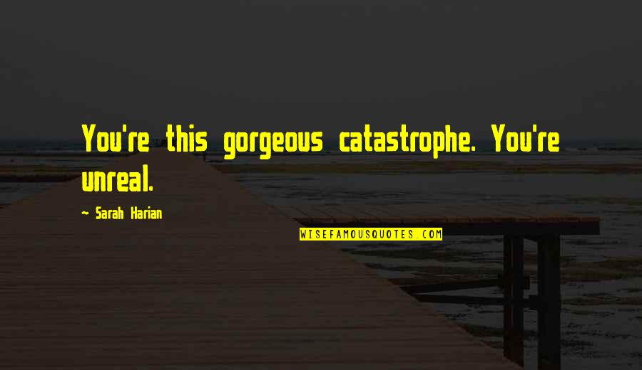 Unreal Quotes By Sarah Harian: You're this gorgeous catastrophe. You're unreal.