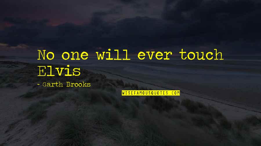 Unrealised Potential Quotes By Garth Brooks: No one will ever touch Elvis