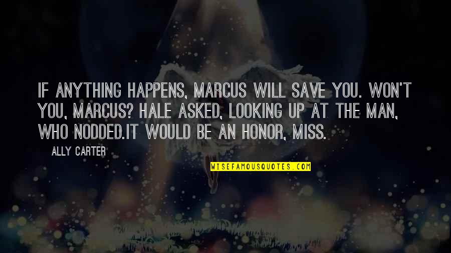 Unrealism Quotes By Ally Carter: If anything happens, Marcus will save you. Won't