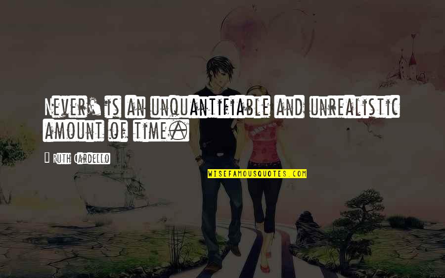 Unrealistic Love Quotes By Ruth Cardello: Never' is an unquantifiable and unrealistic amount of