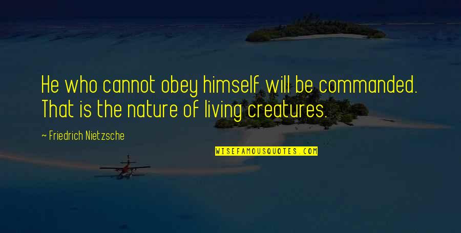 Unrealistic Relationship Quotes By Friedrich Nietzsche: He who cannot obey himself will be commanded.