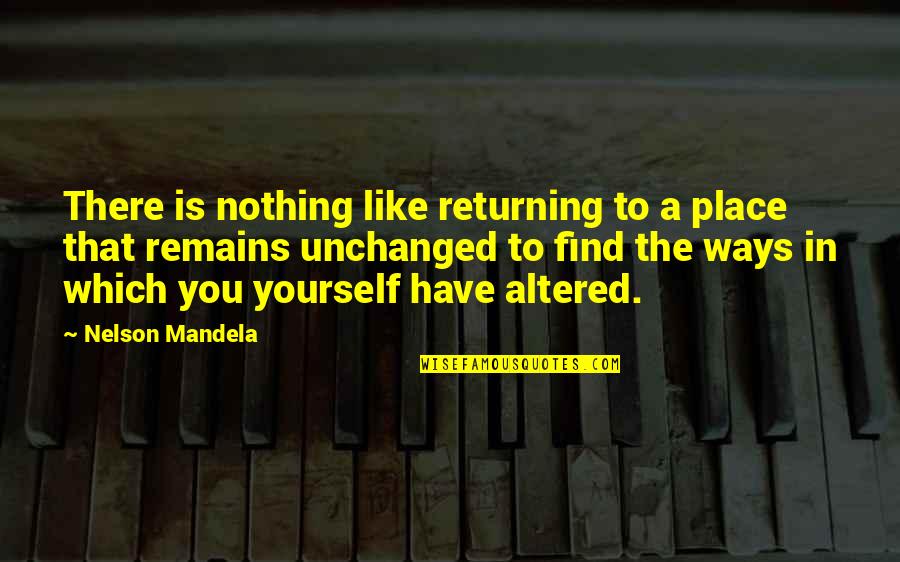 Unrealistically High Price Quotes By Nelson Mandela: There is nothing like returning to a place