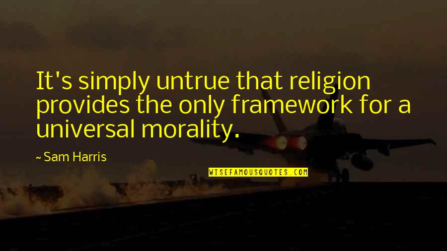Unrealistically Quotes By Sam Harris: It's simply untrue that religion provides the only