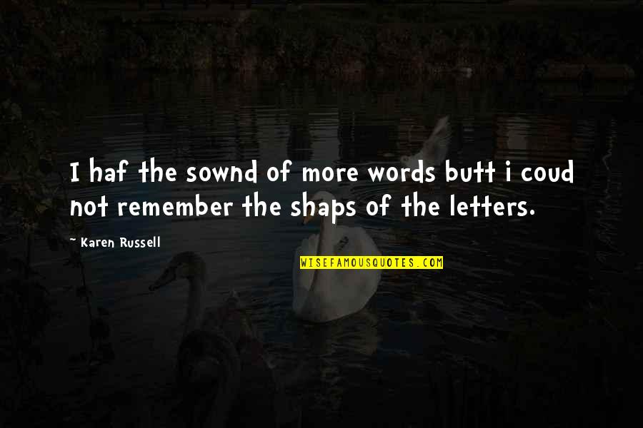 Unreality Feeling Quotes By Karen Russell: I haf the sownd of more words butt