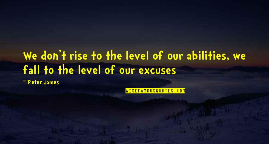 Unrealized Talent Quotes By Peter James: We don't rise to the level of our