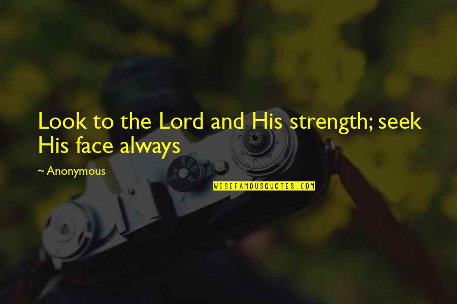 Unreason Quotes By Anonymous: Look to the Lord and His strength; seek