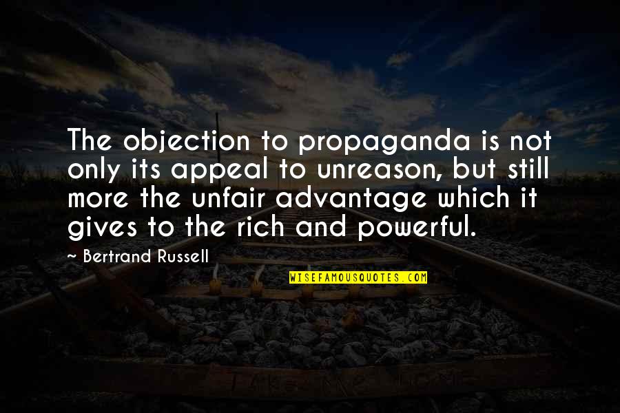 Unreason Quotes By Bertrand Russell: The objection to propaganda is not only its