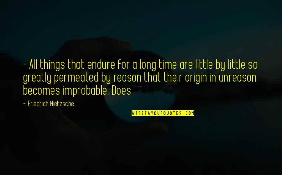 Unreason Quotes By Friedrich Nietzsche: - All things that endure for a long
