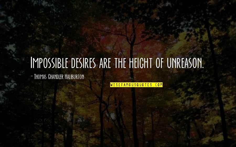 Unreason Quotes By Thomas Chandler Haliburton: Impossible desires are the height of unreason.