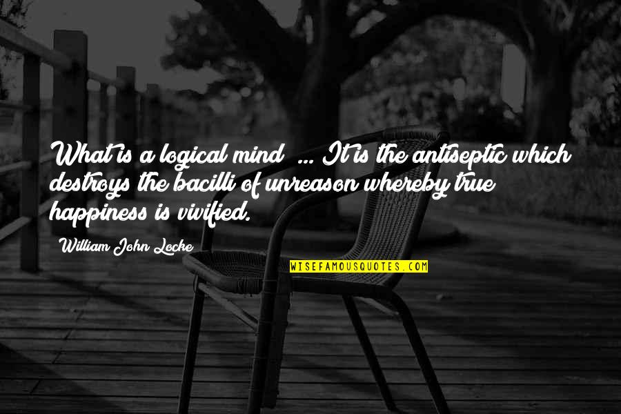 Unreason Quotes By William John Locke: What is a logical mind? ... It is
