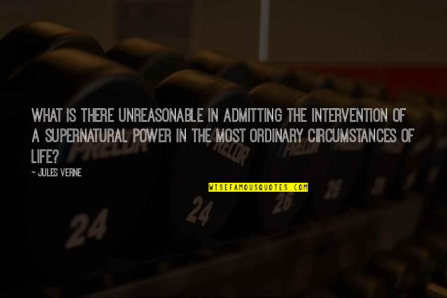 Unreasonable Life Quotes By Jules Verne: What is there unreasonable in admitting the intervention Unreasonable Life Quotes By Jules Verne: What is there unreasonable in admitting the intervention