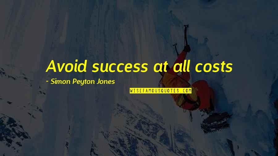 Unreasoning Quotes By Simon Peyton Jones: Avoid success at all costs