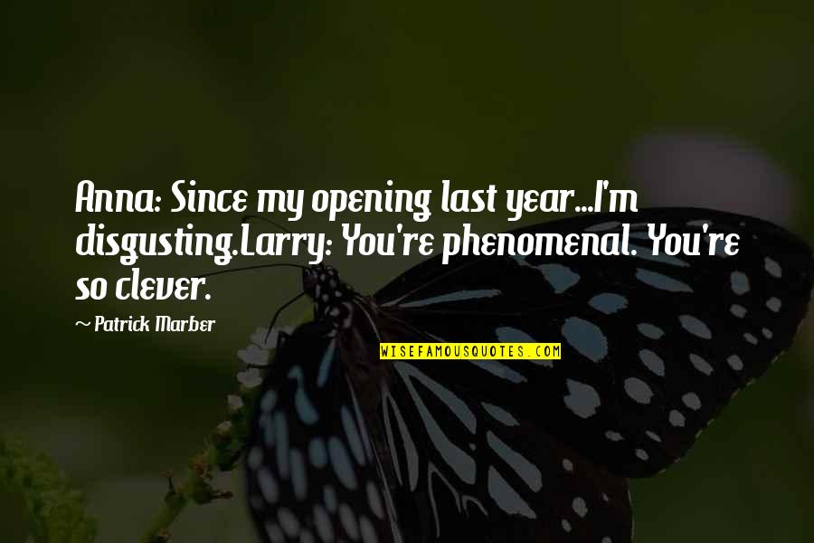 Unreciprocated Love Quotes By Patrick Marber: Anna: Since my opening last year...I'm disgusting.Larry: You're