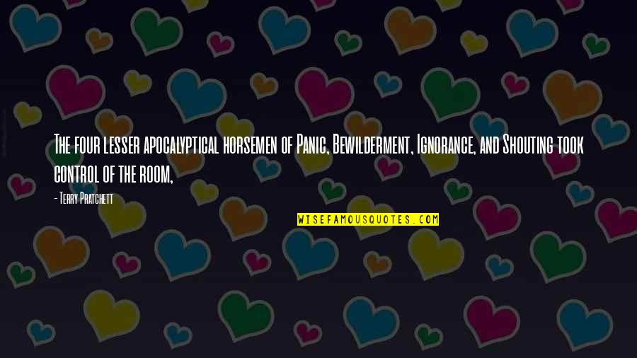 Unreciprocated Love Quotes By Terry Pratchett: The four lesser apocalyptical horsemen of Panic, Bewilderment,