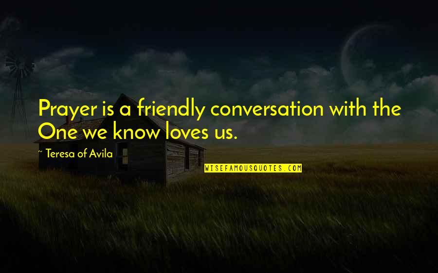 Unrecognizable Celebs Quotes By Teresa Of Avila: Prayer is a friendly conversation with the One Unrecognizable Celebs Quotes By Teresa Of Avila: Prayer is a friendly conversation with the One