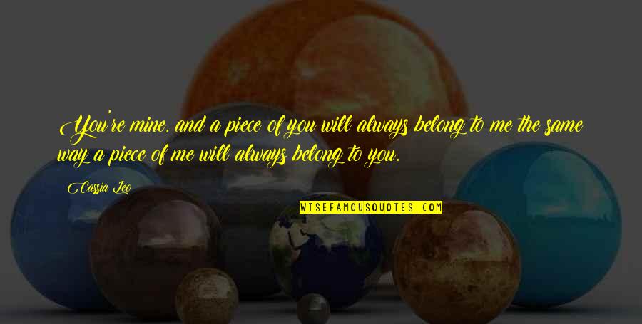 Unrecognized Feelings Quotes By Cassia Leo: You're mine, and a piece of you will Unrecognized Feelings Quotes By Cassia Leo: You're mine, and a piece of you will