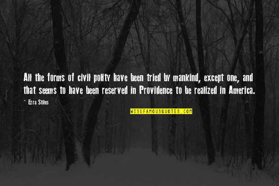 Unrecognized Love Quotes By Ezra Stiles: All the forms of civil polity have been Unrecognized Love Quotes By Ezra Stiles: All the forms of civil polity have been