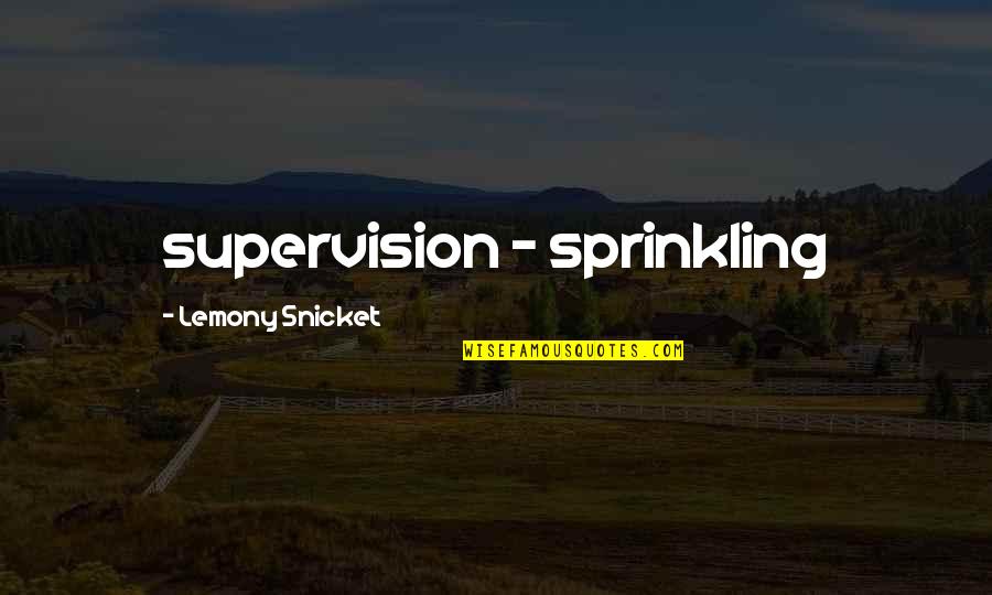 Unrecognized Synonyms Quotes By Lemony Snicket: supervision - sprinkling