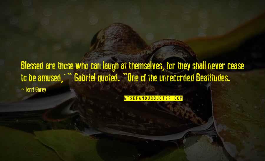 Unrecorded Quotes By Terri Garey: Blessed are those who can laugh at themselves, Unrecorded Quotes By Terri Garey: Blessed are those who can laugh at themselves,