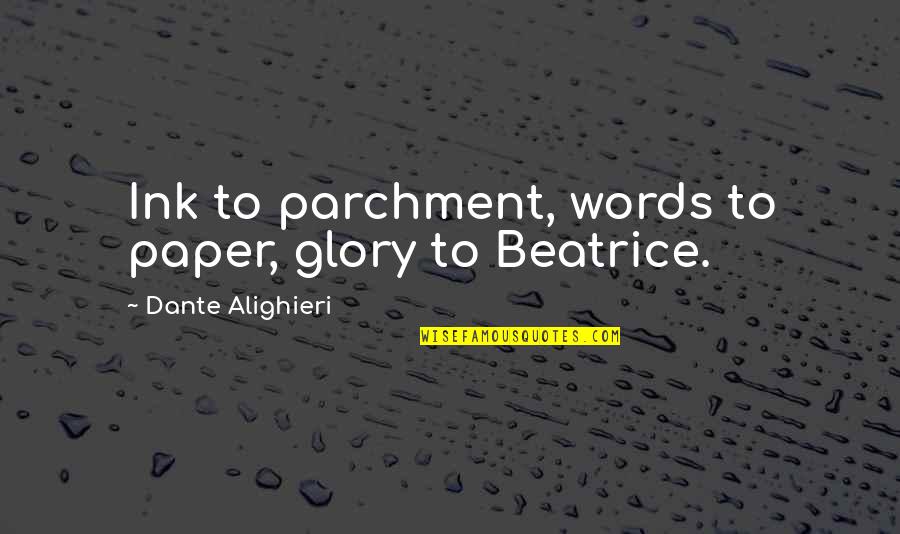 Unredeemable Quotes By Dante Alighieri: Ink to parchment, words to paper, glory to