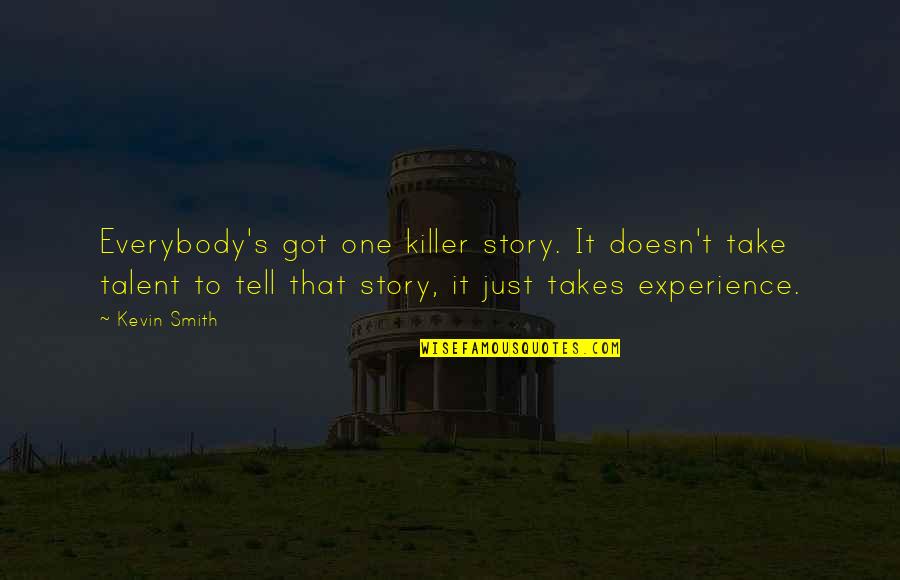 Unredeemable Quotes By Kevin Smith: Everybody's got one killer story. It doesn't take