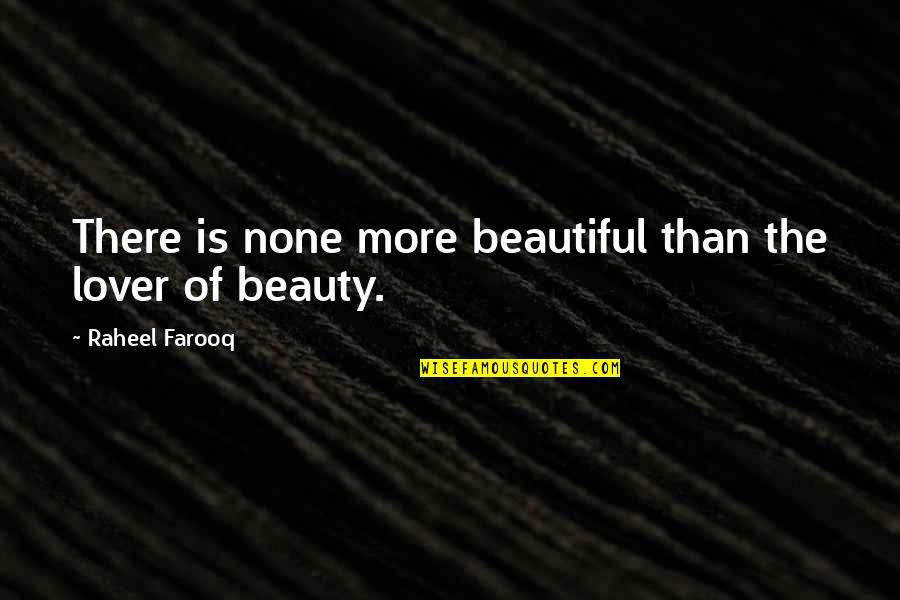 Unredeemed Captive Quotes By Raheel Farooq: There is none more beautiful than the lover