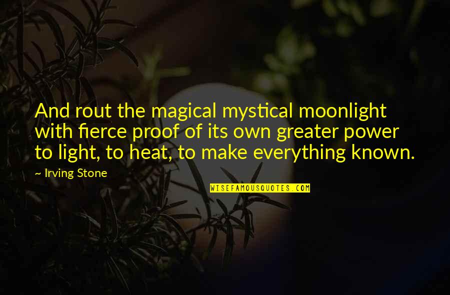 Unreducible Quotes By Irving Stone: And rout the magical mystical moonlight with fierce
