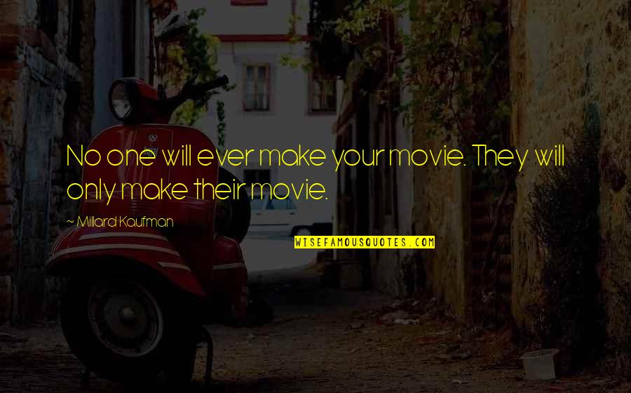 Unreel Quotes By Millard Kaufman: No one will ever make your movie. They Unreel Quotes By Millard Kaufman: No one will ever make your movie. They