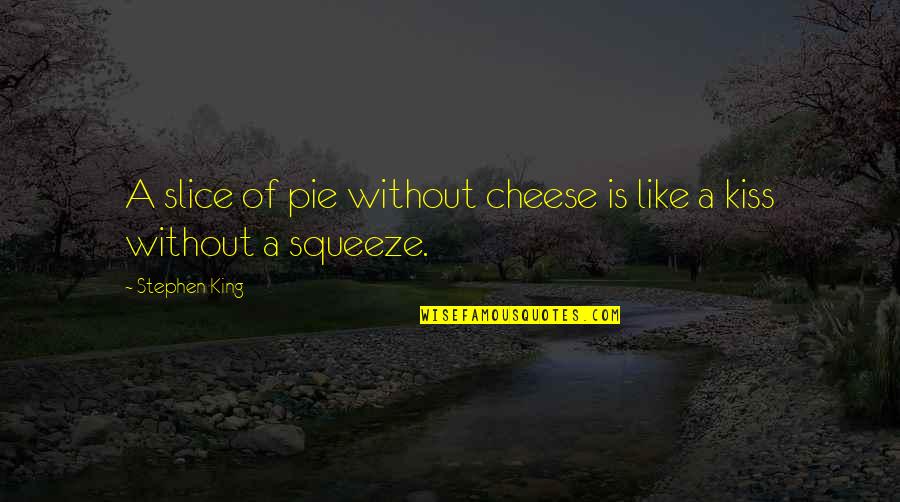 Unreel Quotes By Stephen King: A slice of pie without cheese is like