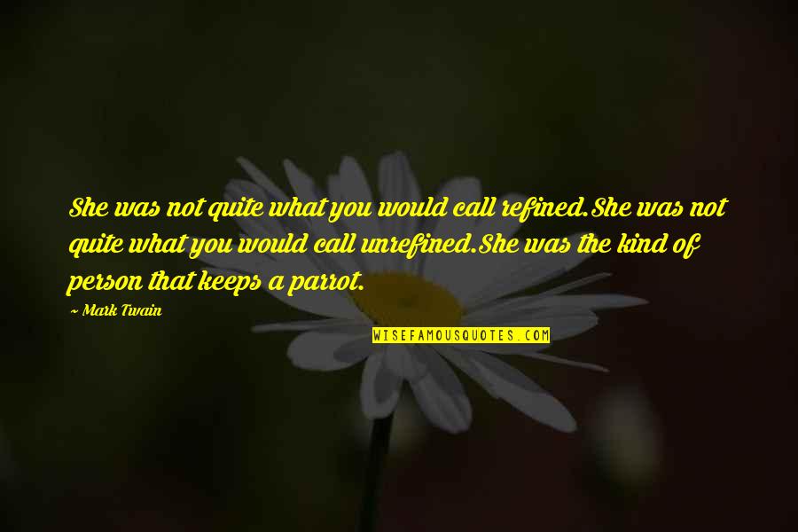 Unrefined Quotes By Mark Twain: She was not quite what you would call