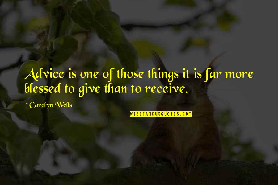 Unregenerate Heart Quotes By Carolyn Wells: Advice is one of those things it is