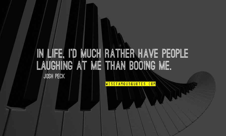 Unregenerate Synonyms Quotes By Josh Peck: In life, I'd much rather have people laughing