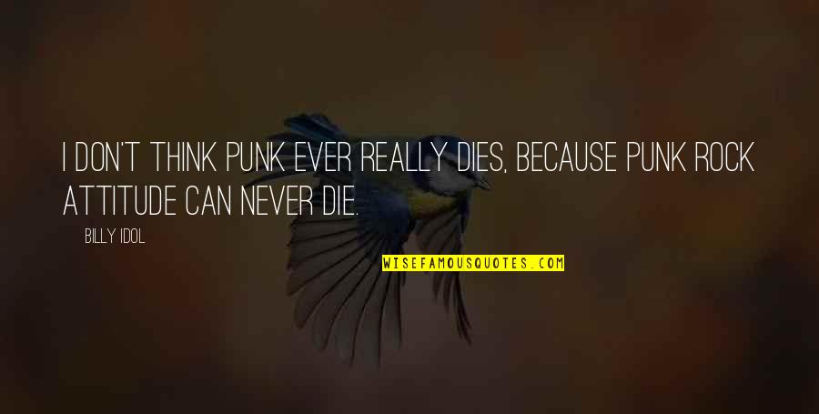 Unregretful Quotes By Billy Idol: I don't think punk ever really dies, because