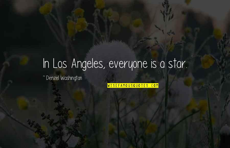 Unrehearsed Hyph Quotes By Denzel Washington: In Los Angeles, everyone is a star.
