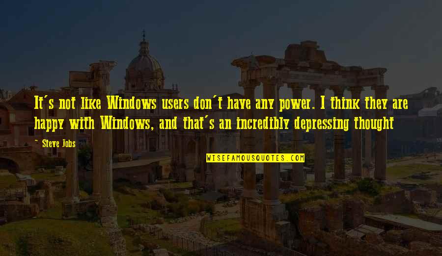 Unrehearsed Information Quotes By Steve Jobs: It's not like Windows users don't have any