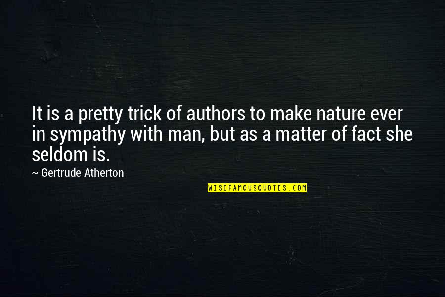 Unrehearsed Quotes By Gertrude Atherton: It is a pretty trick of authors to