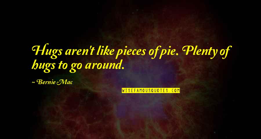 Unreine Quotes By Bernie Mac: Hugs aren't like pieces of pie. Plenty of