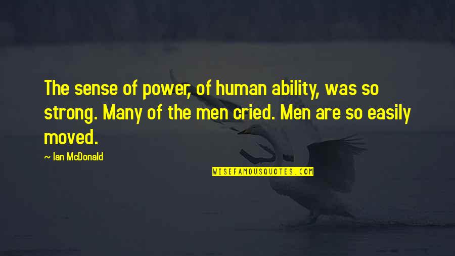 Unrelated Brother Quotes By Ian McDonald: The sense of power, of human ability, was