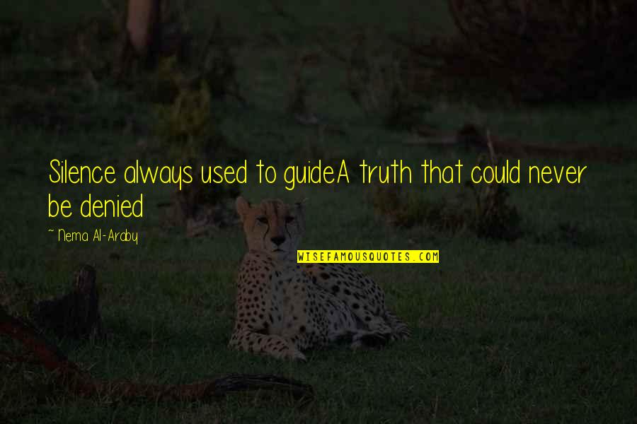 Unrelated Brother Quotes By Nema Al-Araby: Silence always used to guideA truth that could