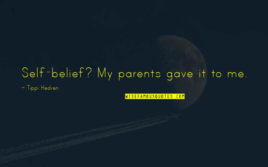 Unrelaxed Quotes By Tippi Hedren: Self-belief? My parents gave it to me.