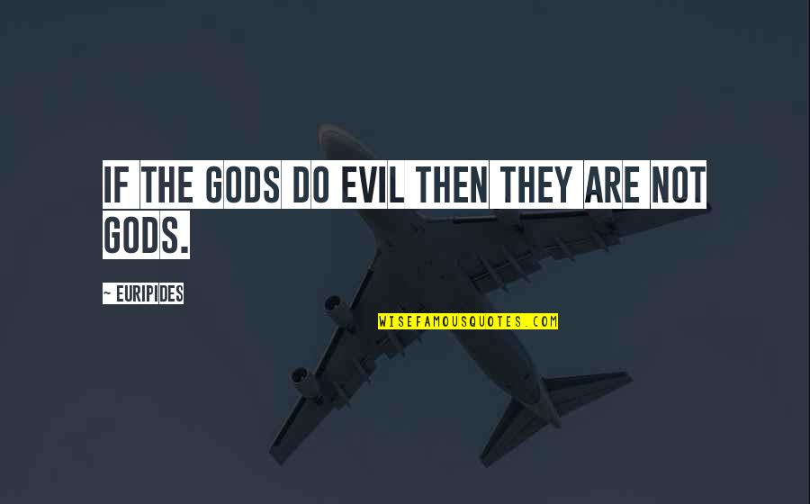 Unreliable Family Quotes By Euripides: If the gods do evil then they are Unreliable Family Quotes By Euripides: If the gods do evil then they are