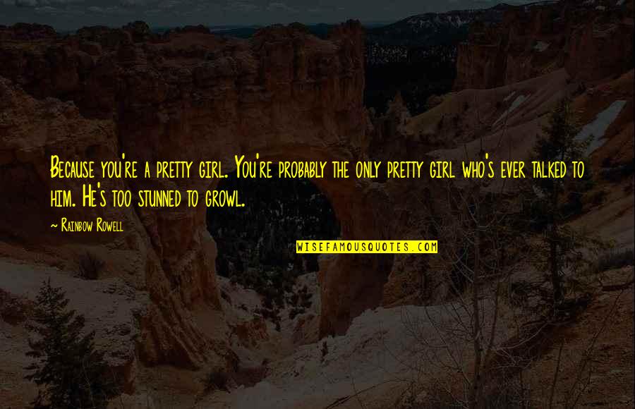 Unreliable Family Quotes By Rainbow Rowell: Because you're a pretty girl. You're probably the Unreliable Family Quotes By Rainbow Rowell: Because you're a pretty girl. You're probably the