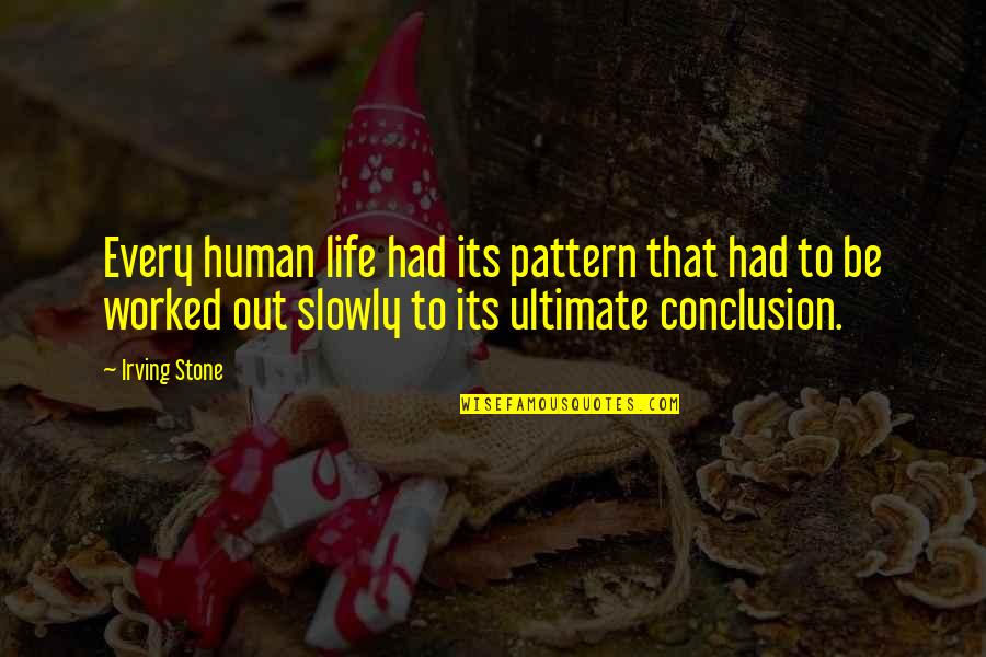 Unreliable Friend Quotes By Irving Stone: Every human life had its pattern that had Unreliable Friend Quotes By Irving Stone: Every human life had its pattern that had