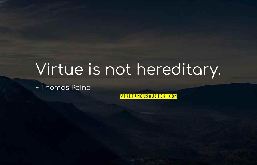 Unreliable Husband Quotes By Thomas Paine: Virtue is not hereditary.