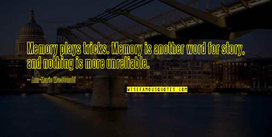 Unreliable Memory Quotes By Ann-Marie MacDonald: Memory plays tricks. Memory is another word for