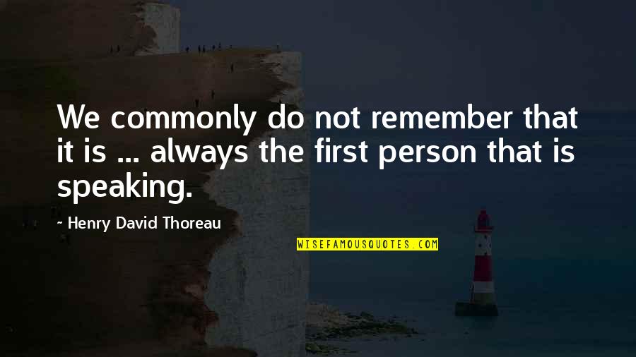 Unreliable Narrators Quotes By Henry David Thoreau: We commonly do not remember that it is