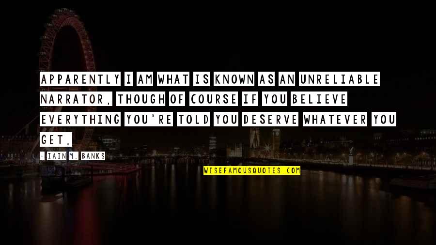 Unreliable Narrators Quotes By Iain M. Banks: Apparently I am what is known as an Unreliable Narrators Quotes By Iain M. Banks: Apparently I am what is known as an
