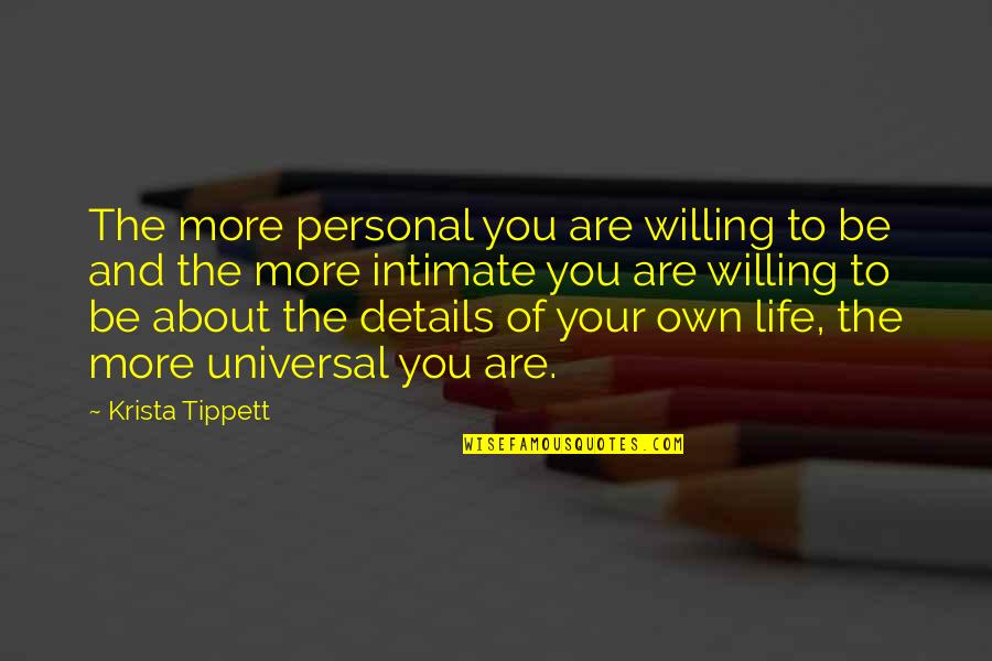 Unreliable Narrators Quotes By Krista Tippett: The more personal you are willing to be Unreliable Narrators Quotes By Krista Tippett: The more personal you are willing to be