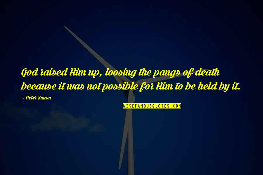 Unreliable Narrators Quotes By Peter Simon: God raised Him up, loosing the pangs of Unreliable Narrators Quotes By Peter Simon: God raised Him up, loosing the pangs of