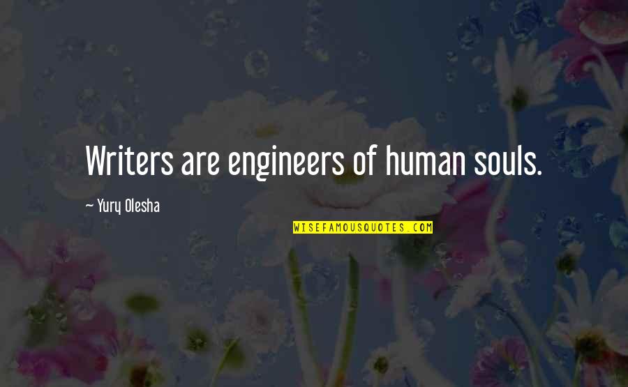 Unreliable Picture Quotes By Yury Olesha: Writers are engineers of human souls.
